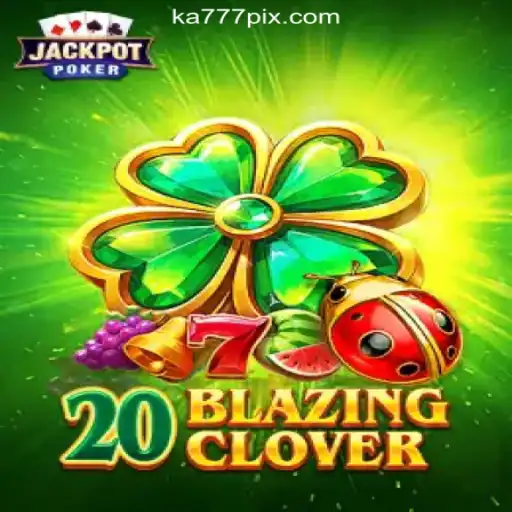 Discover the Thrills of 20BlazingClover at KA777 Cassino